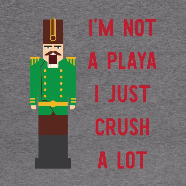 I'm Not A Playa I Just Crush A Lot by zubiacreative